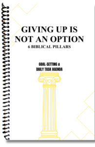 Giving Up is Not an Option: 6 Biblical Pillars - Goal-Setting and Daily Task Age